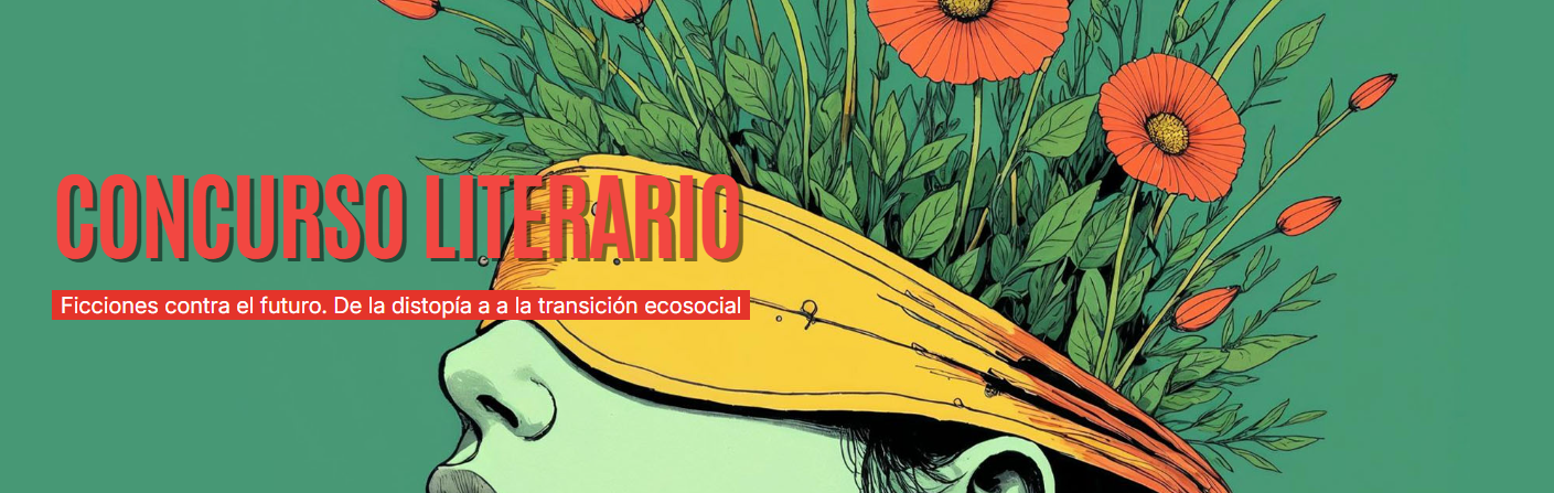 Banner del concurso literario “Ficciones contra el futuro. De la distopía a la transición ecosocial”. Sobre un fondo verde aparece una ilustración de un rostro con un libro abierto del que emergen flores y hojas, junto al título destacado en letras rojas.