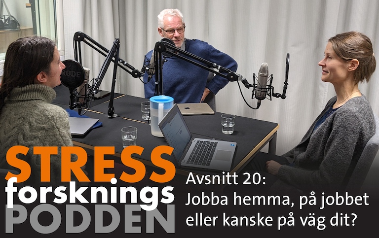 Stressforskningspodden avsnitt 20: Jobba hemma, på jobbet eller kanske på väg dit?